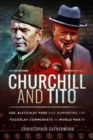 Churchill and Tito : SOE, Bletchley Park and Supporting the Yugoslav Communists in World War II - Book