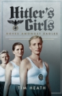 Hitler's Girls : Doves Amongst Eagles - eBook