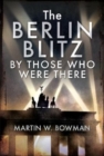 The Berlin Blitz By Those Who Were There - Book