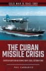 The Cuban Missile Crisis : Thirteen Days on an Atomic Knife Edge, October 1962 - eBook