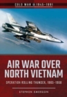 Air War Over North Vietnam : Operation Rolling Thunder, 1965 1968 - Book