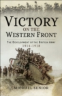 Victory on the Western Front : The Development of the British Army, 1914-1918 - eBook