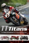 TT Titans : The Twenty-Five Greatest Isle of Man Racing Machines - Book