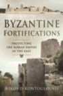Byzantine Fortifications : Protecting the Roman Empire in the East - Book