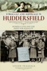 Struggle and Suffrage in Huddersfield : Women's Lives and the Fight for Equality - Book