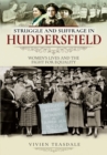 Struggle and Suffrage in Huddersfield : Women's Lives and the Fight for Equality - eBook