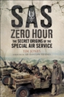 SAS Zero Hour : The Secret Origins of the Special Air Service - eBook