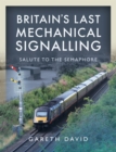 Britain's Last Mechanical Signalling : Salute to the Semaphore - eBook