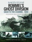 Rommel's Ghost Division: Dash to the Channel - 1940 : Rare Photographs from Wartime Archives - Book