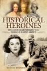 Historical Heroines : 100 Women You Should Know About - Book