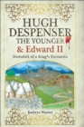 Hugh Despenser the Younger and Edward II : Downfall of a King's Favourite - eBook