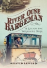 River Ouse Bargeman : A Lifetime on the Yorkshire Ouse - Book