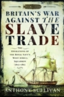 Britain's War Against the Slave Trade : The Operations of the Royal Navy's West Africa Squadron 1807-1867 - Book