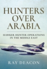 Hunters Over Arabia : Hawker Hunter Operations in the Middle East - eBook