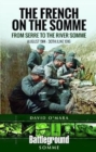 The French on the Somme : August 1914-30 June 1916: From Serre to the River Somme - Book
