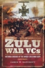 Zulu War VCs : Victoria Crosses of the Anglo-Zulu War 1879 - Book