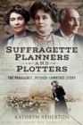 Suffragette Planners and Plotters : The Pankhurst/Pethick-Lawrence Story - Book