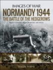 Normandy 1944: The Battle of the Hedgerows : Photographs From Wartime Archives - eBook