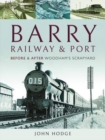 Barry, Its Railway and Port : Before and After Woodham's Scrapyard - Book
