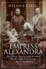Empress Alexandra : The Special Relationship Between Russia's Last Tsarina and Queen Victoria - Book