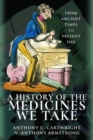 A History of the Medicines We Take : From Ancient Times to Present Day - Book