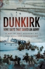 Dunkirk: Nine Days That Saved An Army : A Day-by-Day Account of the Greatest Evacuation - eBook