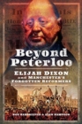 Beyond Peterloo : Elijah Dixon and Manchester's Forgotten Reformers - Book