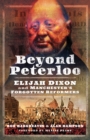 Beyond Peterloo : Elijah Dixon and Manchester's Forgotten Reformers - eBook