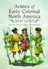 Armies of Early Colonial North America 1607 - 1713 : History, Organization and Uniforms - Book