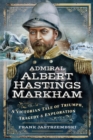 Admiral Albert Hastings Markham : A Victorian Tale of Triumph, Tragedy & Exploration - eBook