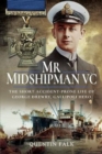 Mr Midshipman VC : The Short Accident-Prone Life of George Drewry, Gallipoli Hero - Book