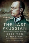 The Last Prussian : A Biography of Field Marshal Gerd von Rundstedt - Book