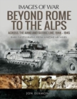 Beyond Rome to the Alps : Across the Arno and Gothic Line, 1944-1945 - Book