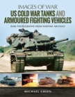 US Cold War Tanks and Armoured Fighting Vehicles : Rare Photographs from Wartime Archives - Book