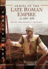 Armies of the Late Roman Empire, AD 284-476 : History, Organization & Equipment - eBook