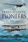 The Trans-Atlantic Pioneers : From First Flights to Supersonic Jets - The Battle to Cross the Atlantic - Book
