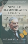 Neville Chamberlain's Legacy : Hitler, Munich and the Path to War - Book