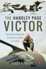 The Handley Page Victor : Tales from a Crew Chief - 40 Years of Life with the Victor - Book
