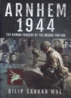 Arnhem 1944 : The Human Tragedy of the Bridge Too Far - Book