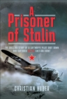 A Prisoner of Stalin : The Chilling Story of a Luftwaffe Pilot Shot Down and Captured on the Eastern Front - eBook