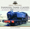 Great Western, Pannier Tank Classes : An Overview of Their Design and Development - Book