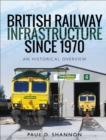 British Railway Infrastructure Since 1970 : An Historical Overview - eBook