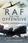 RAF On the Offensive : The Rebirth of Tactical Air Power 1940-1941 - eBook