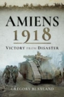 Amiens 1918 : From Disaster to Victory - Book