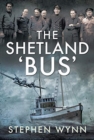 The Shetland 'Bus' : Transporting Secret Agents Across the North Sea in WW2 - Book