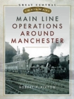Main Line Operations Around Manchester - Book