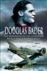 Douglas Bader : The Biography of the Legendary World War II Fighter Pilot - eBook