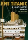 RMS Titanic : A Modelmaker's Manual - Book