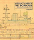 Aircraft Carrier Victorious : Detailed in the Original Builders' Plans - Book