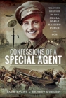 Confessions of a Special Agent : Wartime Service in the Small Scale Raiding Force and SOE - Book